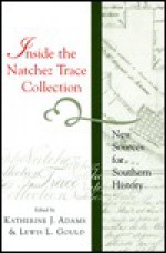 Inside the Natchez Trace Collection: New Sources for Southern History - Lewis L. Gould