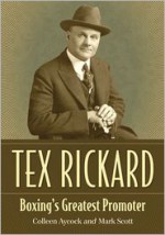 Tex Rickard: Boxing's Greatest Promoter - Colleen Aycock, Mark Scott