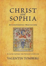 Christ and Sophia: Anthroposophic Meditations on the Old Testament, New Testament & Apocalypse - Valentin Tomberg, R. H. Bruce, Christopher Bamford