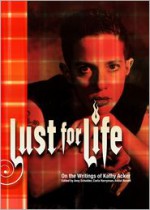 Lust For Life: On the Writings of Kathy Acker - Amy Scholder, Carla Harryman