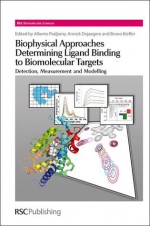 Biophysical Approaches Determining Ligand Binding to Biomolecular Targets - Royal Society of Chemistry, Stephen Neidle, David M.J. Lilley, Roderick E. Hubbard, Philip H. Howard, Marius Clore, Annick P. Dejaegere, Bruno Kieffer, Piotras Cimmperman, Annick P Dejaegere, Royal Society of Chemistry