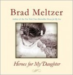 Heroes for My Daughter - Brad Meltzer