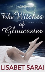 The Witches of Gloucester - Lisabet Sarai