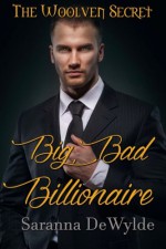 Big Bad Billionaire (The Woolven Secret) (Volume 1) - Saranna DeWylde