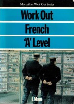 Work Out French A-Level (Macmillan Work Out) - Ian Maun