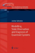 Modelling, State Observation and Diagnosis of Quantised Systems - Jochen Schröder