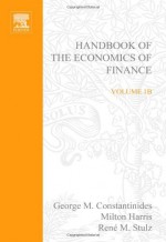 Handbook of the Economics of Finance: Financial Markets and Asset Pricing: 001b - G. Constantinides, Rene M. Stulz, M. Harris