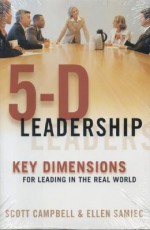 5-D Leadership: Key Dimensions for Leading in the Real World - Scott Campbell, Ellen Samiec