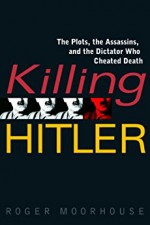 Killing Hitler - Roger Moorhouse