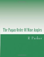 The Pagan Order Of Nine Angles - R Parker