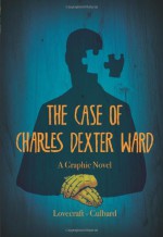 The Case of Charles Dexter Ward: A Graphic Novel - I.N.J. Culbard, H.P. Lovecraft