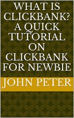 What is Clickbank? A Quick Tutorial on Clickbank for Newbie - John Peter