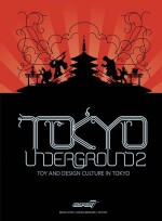 Tokyo Underground: Toy and Design Culture in Tokyo - Brian Flynn