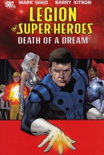 Legion of Super-Heroes, Vol. 2: Death of a Dream - Mark Waid, Barry Kitson, Kevin Sharpe, Georges Jeanty, Dale Eaglesham, Ken Lashey