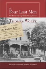 The Four Lost Men: The Previously Unpublished Long Version, Including the Original Short Story - Thomas Wolfe, Arlyn Bruccoli, Matthew J. Bruccoli