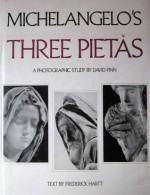 Michelangelo's three pietas: Photographic study - David Finn, Frederick Hartt