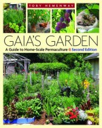 Gaia's Garden, Second Edition: A Guide to Home-Scale PermacultureReclaiming Domesticity from a Consumer Culture - Toby Hemenway
