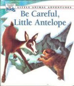 Be Careful, Little Antelope (Little Animal Adventures) - Claude Clément