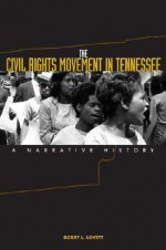 The Civil Rights Movement in Tennessee: A Narrative History - Bobby L. Lovett