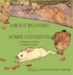 About Bunnies - Sobre Conejitos: Dual Language: English/Spanish - Gladys Muter, F.Y. Cory