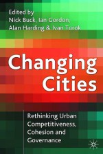 Changing Cities: Rethinking Urban Competitiveness, Cohesion, and Governance - Nick Buck, Nick Buck, Ian Gordon, Alan Harding