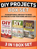 DIY Projects Box Set: 70 Exceptional and Easy to Make DIY Projects For Your Home And Daily Life (DIY, diy projects, diy projects books) - Rose Fisher, Allen Ellis, Walter Mitchell