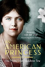 An American Princess: The Many Lives of Allene Tew - Annejet van der Zijl, ‎Michele Hutchison