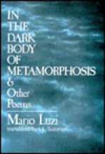 In the Dark Body of Metamorphosis and Other Poems - Mario Luzi