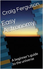 Easy Astronomy: A beginner's guide to the universe - Craig Ferguson