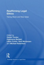 Reaffirming Legal Ethics: Taking Stock and New Ideas (Routledge Research in Legal Ethics) - Kieran Tranter, Francesca Bartlett, Lillian Corbin, Michael Robertson, Reid Mortensen