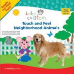 Baby Einstein: Touch and Feel Neighborhood Animals (Touch-and-Feel Fun!) - Nadeem Zaidi, Julie Aigner-Clark