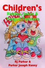 Children's Riddles, Jokes and Tongue Twisters 300+ - R.J. Parker, Parker Joseph Kenny