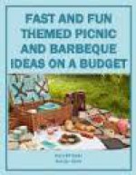 Fast and Fun Themed Picnic and Barbecue Ideas On A Budget - Mara Michaels, Carolyn Stone