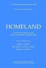 Homeland: David Hockney and the Yorkshire Landscape (Cv/Visual Arts Research) - Marina Vaizey