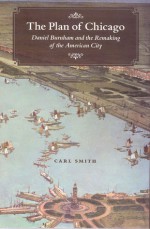 The Plan of Chicago: Daniel Burnham and the Remaking of the American City - Carl Smith