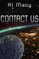 Contact Us: A Jake Corby Sci-Fi Thriller - Al Macy