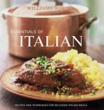 Williams-Sonoma Essentials of Italian: Recipes and techniques for delicious Italian meals - Michele Scicolone