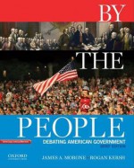 By the People: Debating American Government, Brief Edition - James A Morone, Rogan Kersh