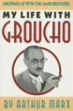 My Life with Groucho: A Son's Eye View - Arthur Marx