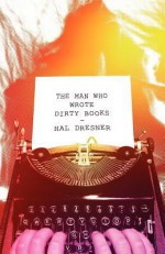 The Man Who Wrote Dirty Books - Hal Dresner