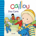 Caillou: Day Care - Christine L'Heureux, Gisele Legare, Pierre Brignaud