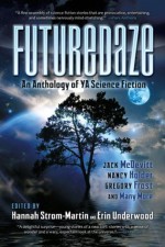Futuredaze: An Anthology of YA Science Fiction - E. Kristin Anderson, Jenny Blackford, Lavie Tidhar, Jack McDevitt, Nancy Holder, Gregory Frost, Sandra McDonald, Danika Dinsmore, Erin Underwood, Hannah Strom-Martin