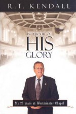 In Pursuit Of His Glory - R.T. Kendall