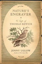 Nature's Engraver: A Life of Thomas Bewick - Jenny Uglow