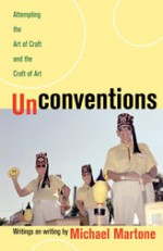 Unconventions: Attempting the Art of Craft and the Craft of Art - Michael Martone