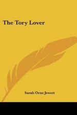 The Tory Lover - Sarah Orne Jewett