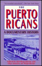 The Puerto Ricans: A Documentary History - Kal Wagenheim