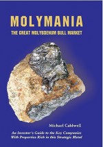 Molymania: The Great Molybdenum Bull Market: An Investor's Guide to the Key Companies with Properties Rich in This Strategic Meta - Michael Caldwell, Michael H. Caldwel