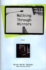 Walking Through Mirrors - Brian Keith Jackson