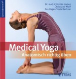 Medical Yoga: Anatomisch richtig üben (German Edition) - Christian Larsen, Christiane Wolff, Eva Hager-Forstenlechner